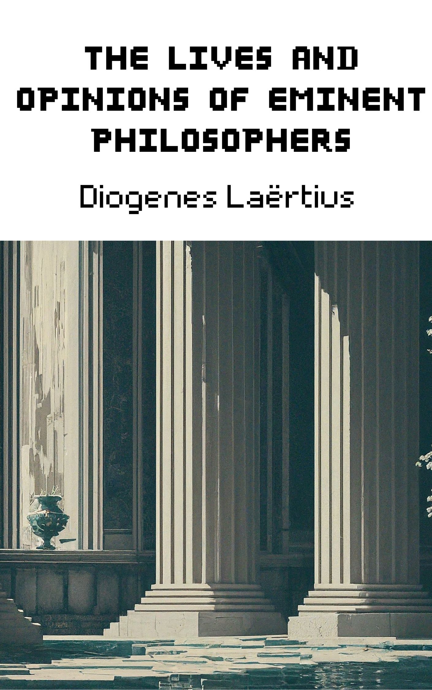 The Lives and Opinions Of Eminent Philosophers